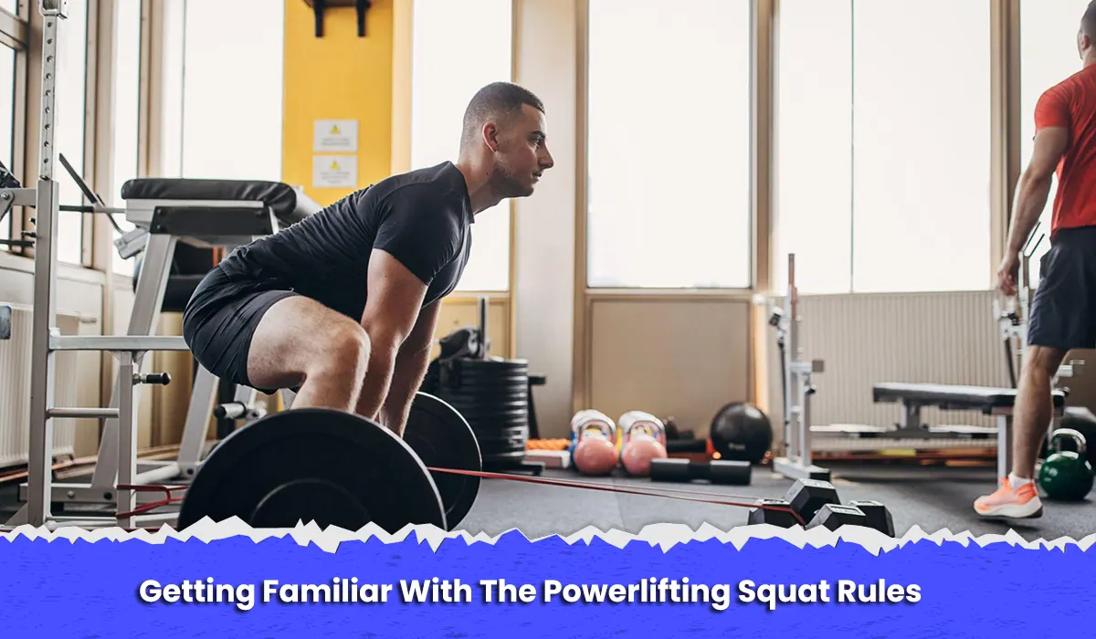 Getting Familiar With The Powerlifting Squat Rules
